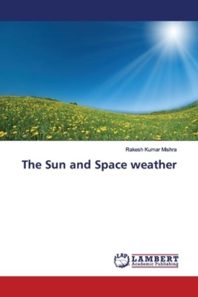 Cover for Mishra · The Sun and Space weather (Book) (2019)