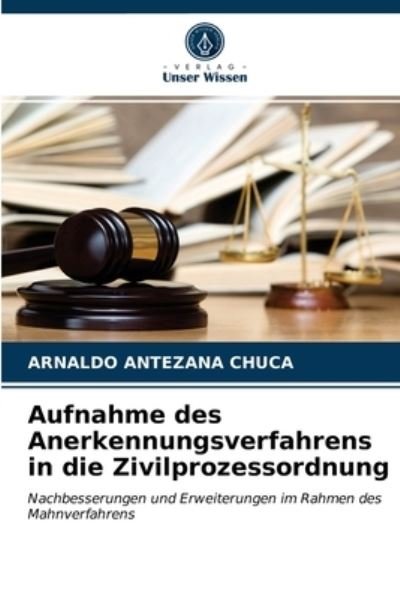 Cover for Arnaldo Antezana Chuca · Aufnahme des Anerkennungsverfahrens in die Zivilprozessordnung (Paperback Book) (2021)