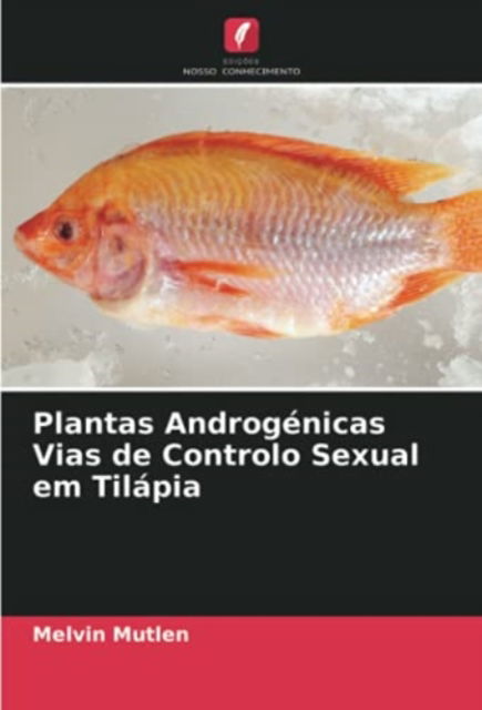 Cover for Melvin Mutlen · Plantas Androgenicas Vias de Controlo Sexual em Tilapia (Paperback Book) (2021)