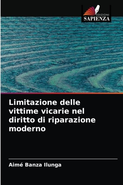 Cover for Aime Banza Ilunga · Limitazione delle vittime vicarie nel diritto di riparazione moderno (Paperback Book) (2021)