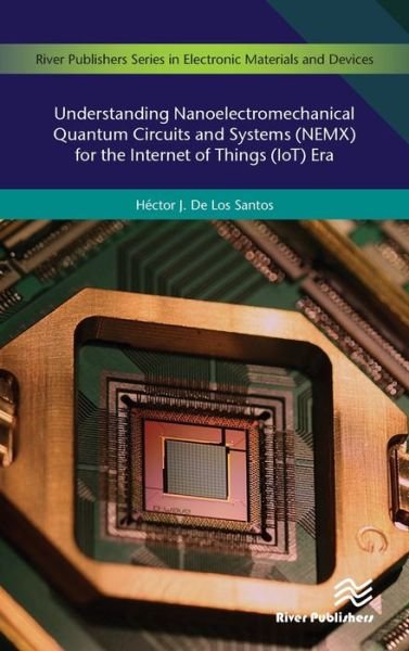 Cover for Hector J. De Los Santos · Understanding Nanoelectromechanical Quantum Circuits and Systems (NEMX) for the Internet of Things (IoT) Era (Hardcover Book) (2019)