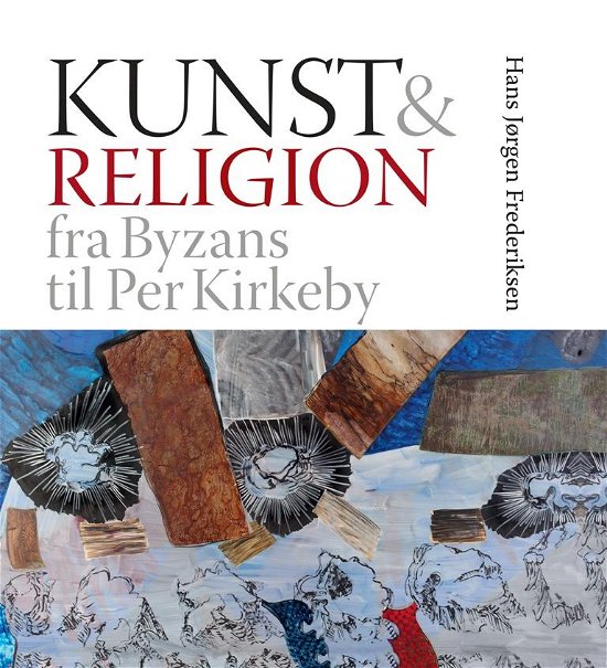 Kunst & religion - Hans Jørgen Frederiksen - Bøger - Aarhus Universitetsforlag - 9788771240283 - 27. september 2013