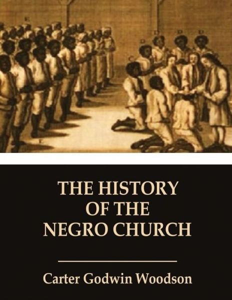 Cover for Carter Godwin Woodson · The History of the Negro Church (Paperback Bog) (2020)