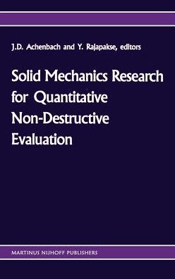 Cover for Jan Drewes Achenbach · Solid mechanics research for quantitative non-destructive evaluation: Proceedings of the ONR Symposium on Solid Mechanics Research for QNDE, Northwestern University, Evanston, IL, September 18-20, 1985 (Hardcover Book) [1987 edition] (1987)