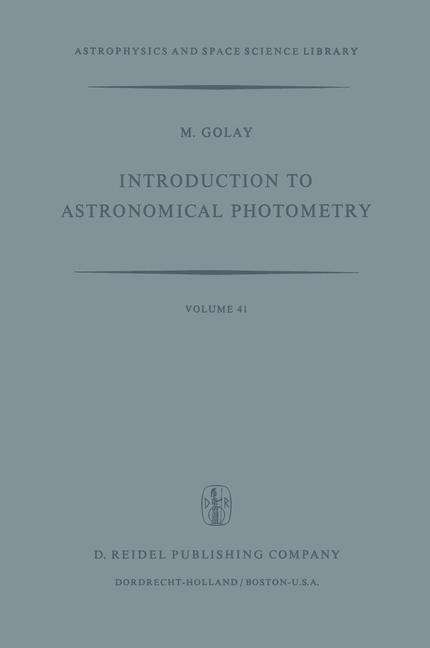 Introduction to Astronomical Photometry - Astrophysics and Space Science Library - Michael Golay - Books - Springer - 9789027704283 - September 30, 1974