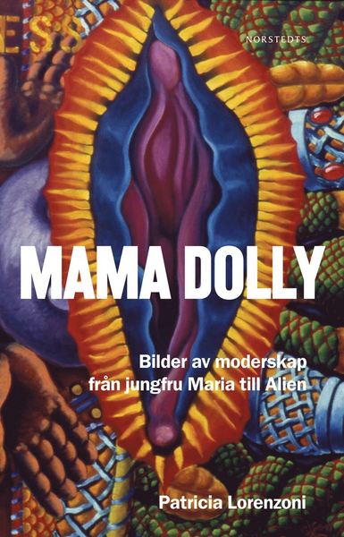 Cover for Patricia Lorenzoni · Mama Dolly : Bilder om moderskap från jungfru Maria till Alien (ePUB) (2012)