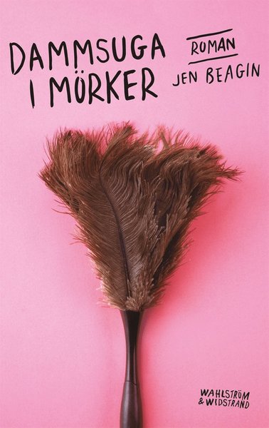 Dammsuga i mörker - Jen Beagin - Boeken - Wahlström & Widstrand - 9789146236283 - 2 april 2020