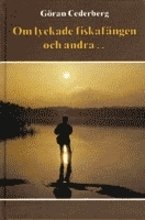 Cover for Göran Cederberg · Om lyckade fiskafängen och andra... (Bound Book) (1989)