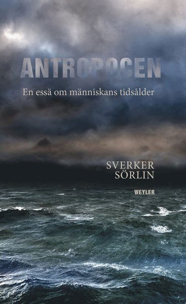 Cover for Sverker Sörlin · Antropocen : En essä om människans tidsålder (Paperback Book) (2018)