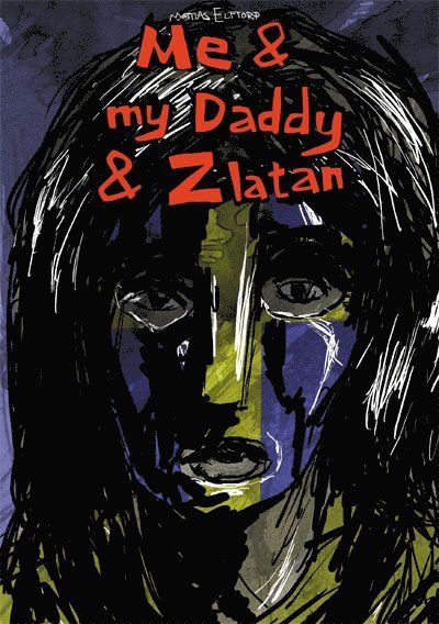 Cover for Mattias Elftorp · Tusen Serier: Me &amp; my Daddy &amp; Zlatan (Bok) (2014)
