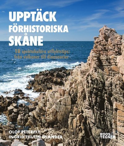 Cover for Ingrid Thulin Olander · Upptäck förhistoriska Skåne : 18 spektakulära utflyktstips - från vulkaner till dinosaurier (Book) (2021)