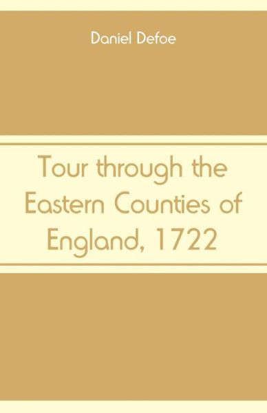 Tour through the Eastern Counties of England, 1722 - Daniel Defoe - Books - Alpha Edition - 9789353290283 - October 24, 2018