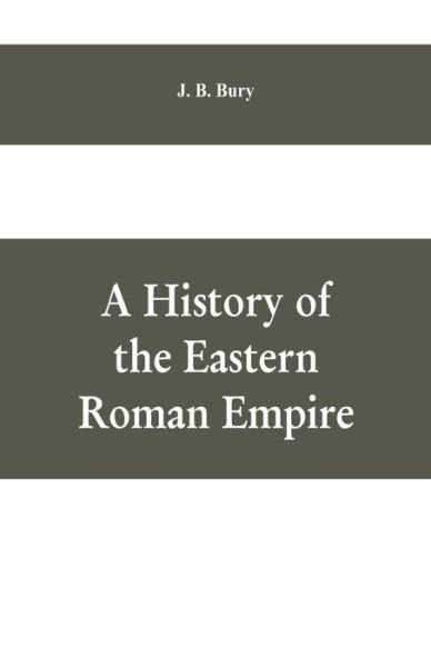 Cover for J B Bury · A History of the Eastern Roman Empire (Paperback Bog) (2019)