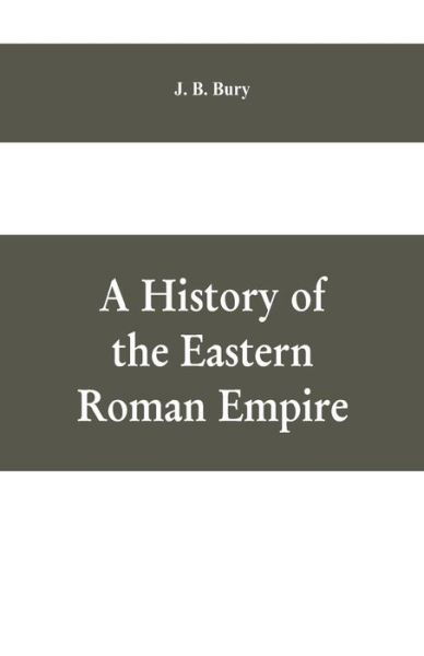 Cover for J B Bury · A History of the Eastern Roman Empire (Paperback Book) (2019)