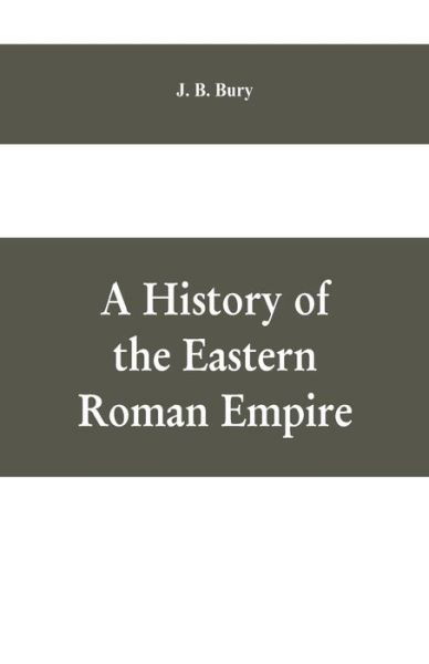 Cover for J B Bury · A History of the Eastern Roman Empire (Pocketbok) (2019)