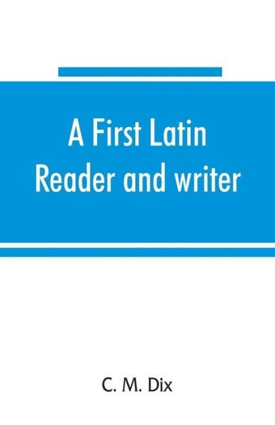 Cover for C M Dix · A first Latin reader and writer (Paperback Bog) (2019)