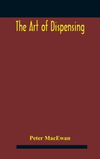 Cover for Peter MacEwan · The art of dispensing (Hardcover Book) (2020)