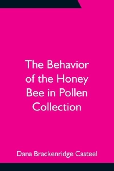 Cover for Dana Brackenridge Casteel · The Behavior of the Honey Bee in Pollen Collection (Paperback Book) (2021)