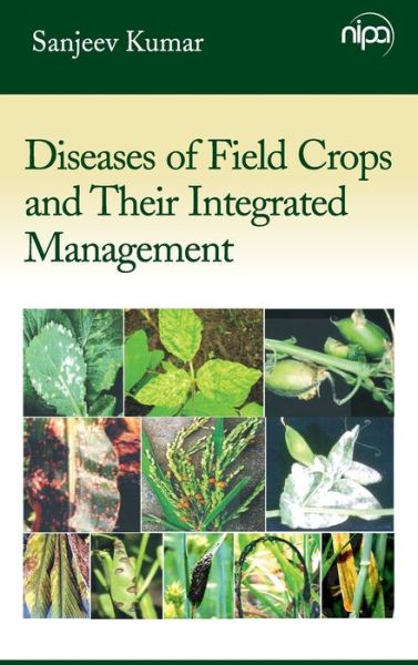 Diseases of Field Crops and Their Integrated Management - Sanjeev Kumar - Books - New India Publishing Agency - 9789385516283 - May 30, 2016