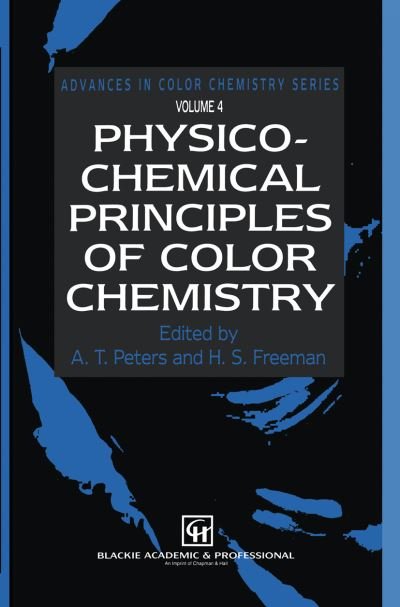 Cover for A T Peters · Physico-Chemical Principles of Color Chemistry: Volume 4 - Advances in Color Chemistry Series (Pocketbok) [Softcover reprint of the original 1st ed. 1996 edition] (2011)