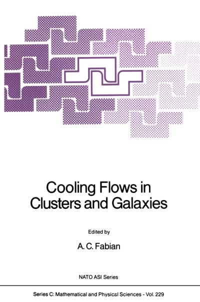 A C Fabian · Cooling Flows in Clusters and Galaxies - NATO Science Series C (Paperback Book) [Softcover reprint of the original 1st ed. 1988 edition] (2011)