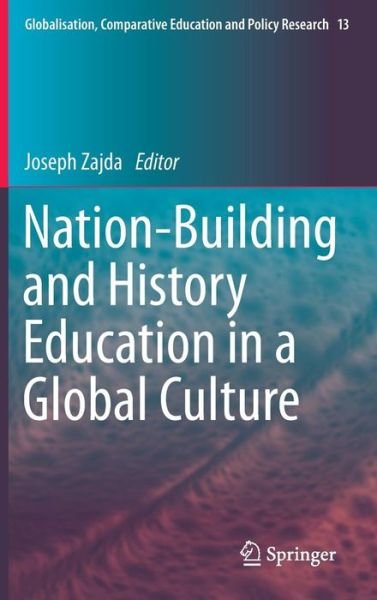 Cover for Joseph Zajda · Nation-Building and History Education in a Global Culture - Globalisation, Comparative Education and Policy Research (Hardcover Book) [2015 edition] (2015)