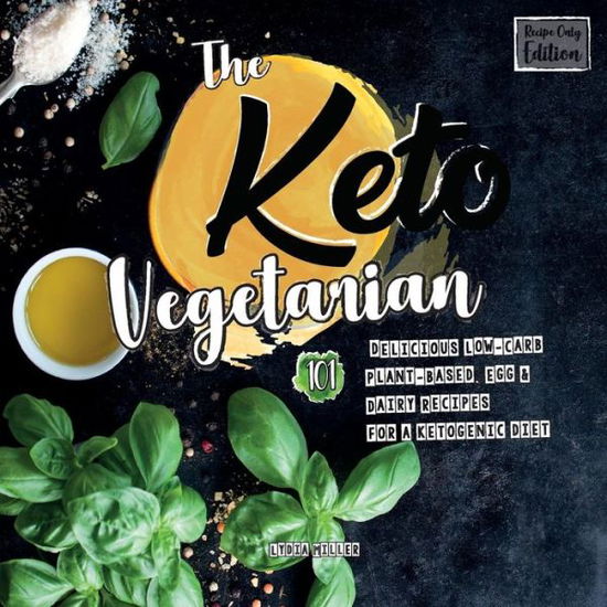 Cover for Lydia Miller · The Keto Vegetarian: 101 Delicious Low-Carb Plant-Based, Egg &amp; Dairy R (Taschenbuch) [2nd Vegan Vegetarian Keto edition] (2018)