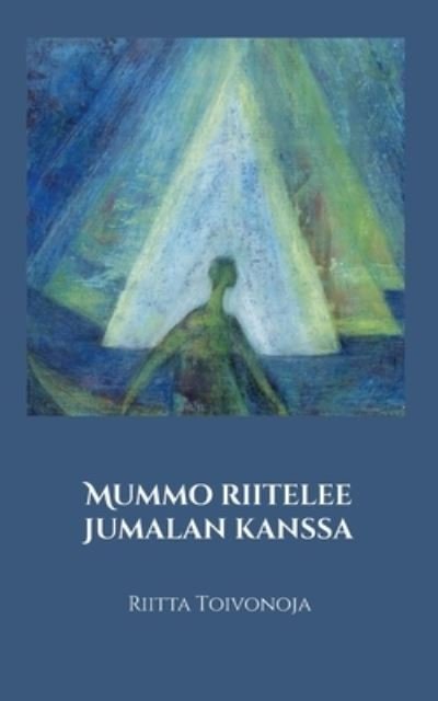 Cover for Riitta Toivonoja · Mummo riitelee Jumalan kanssa (Bok) (2022)