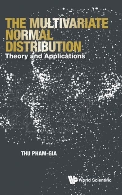 Cover for Pham-gia, Thu (Univ De Moncton, Canada) · Multivariate Normal Distribution, The: Theory And Applications (Inbunden Bok) (2021)