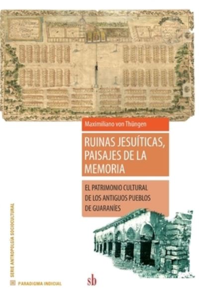 Cover for Maximiliano Von Thungen · Ruinas jesuiticas, paisajes de la memoria (Paperback Book) (2021)