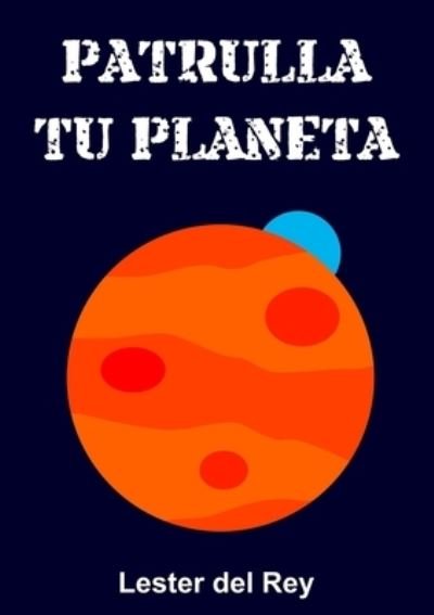 Cover for Lester Del Rey · Patrulla tu planeta (Pocketbok) (2021)