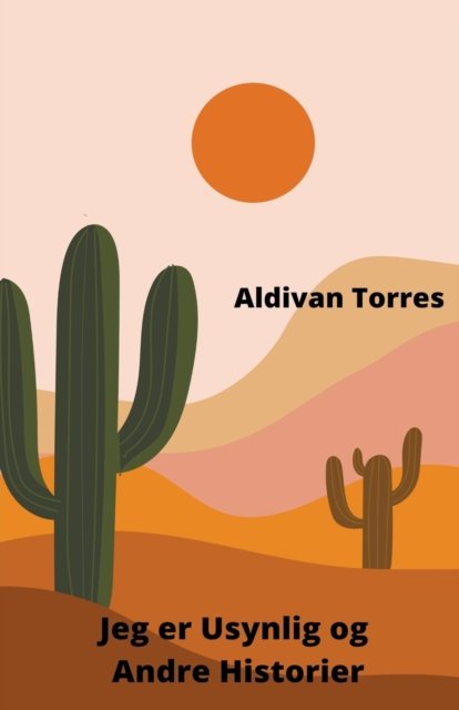 Cover for Aldivan Torres · Jeg er Usynlig og Andre Historier (Paperback Bog) (2022)