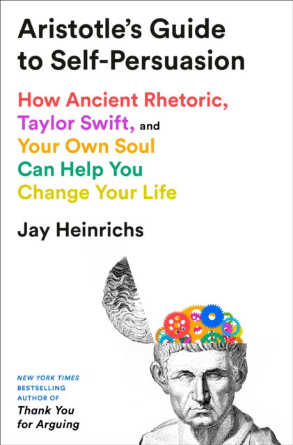 Cover for Jay Heinrichs · Aristotle's Guide to Self-Persuasion: How Ancient Rhetoric, Taylor Swift, and Your Own Soul Can Help You Change Your Life (Paperback Book) (2025)