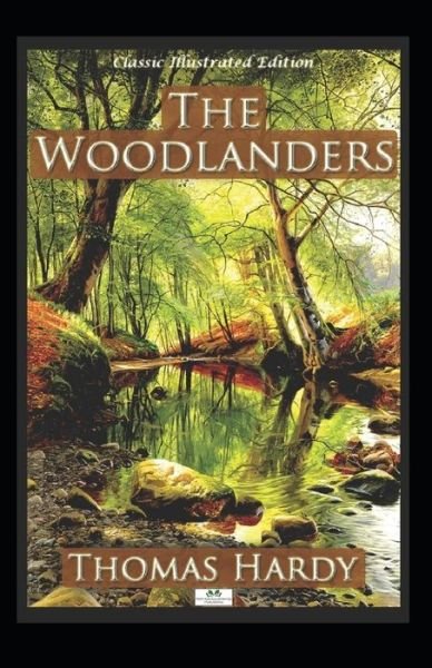 The Woodlanders Illustrated - Thomas Hardy - Books - Independently Published - 9798418535283 - February 17, 2022