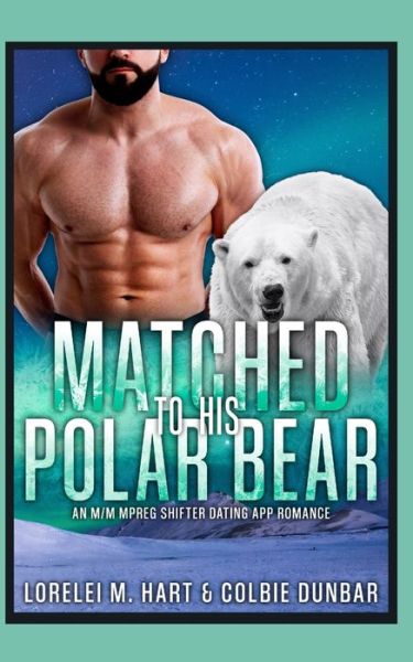 Cover for Colbie Dunbar · Matched To His Polar Bear: An M/M Mpreg Shifter Dating App Romance (Paperback Book) (2021)