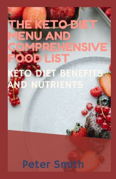 Cover for Peter Smith · The Keto Diet Menu And Comprehensive Food List: Keto Diet Benefits And Nutrients (Paperback Bog) (2021)