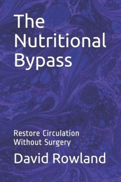 Cover for David Rowland · The Nutritional Bypass: Restore Circulation Without Surgery (Paperback Book) (2021)