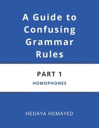 Cover for Hedaya Hemayed · A Guide to Confusing Grammar Rules: Homophones (Paperback Book) (2021)
