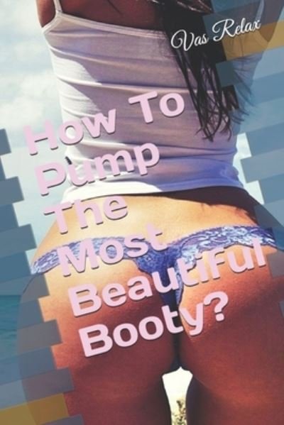 Cover for Vas Relax · How To Pump The Most Beautiful Booty? (Taschenbuch) (2020)