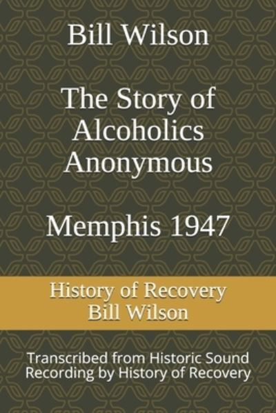 Bill Wilson The Story of Alcoholics Anonymous Memphis 1947 - Bill Wilson - Books - Independently Published - 9798593283283 - January 14, 2021