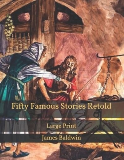 Fifty Famous Stories Retold - James Baldwin - Books - Independently Published - 9798596691283 - January 21, 2021