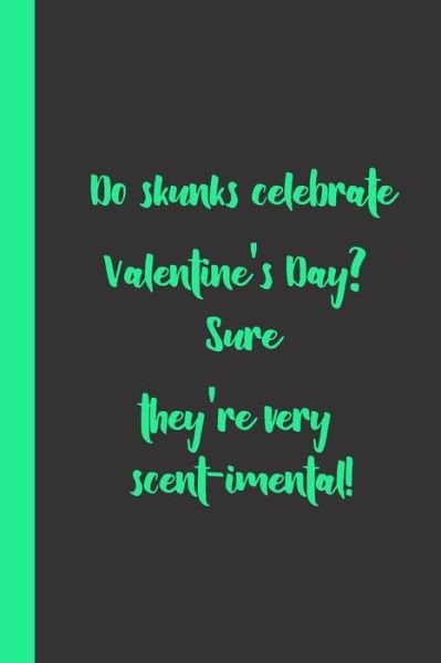 Do skunks celebrate Valentine's Day? Sure they're very scent-imental ! - Qq O Courtship Gift - Boeken - Independently Published - 9798600158283 - 17 januari 2020