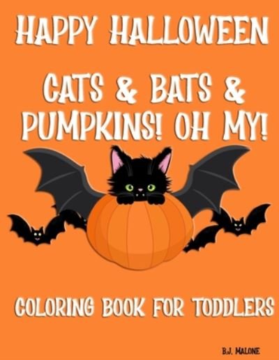 Cover for Bj Malone · Happy Halloween Cats &amp; Bats &amp; Pumpkins! Oh My! (Paperback Bog) (2020)