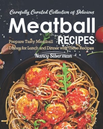 Cover for Nancy Silverman · Carefully Curated Collection of Delicious Meatball Recipes (Pocketbok) (2020)