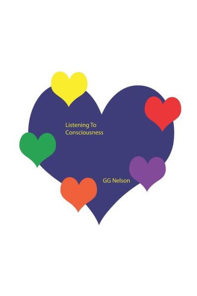 Listening To Consciousness - Gg Nelson - Bøker - Independently Published - 9798682143283 - 2. september 2020