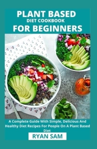 Cover for Independently Published · Plant Based Diet Cookbook For Beginners (Paperback Book) (2021)