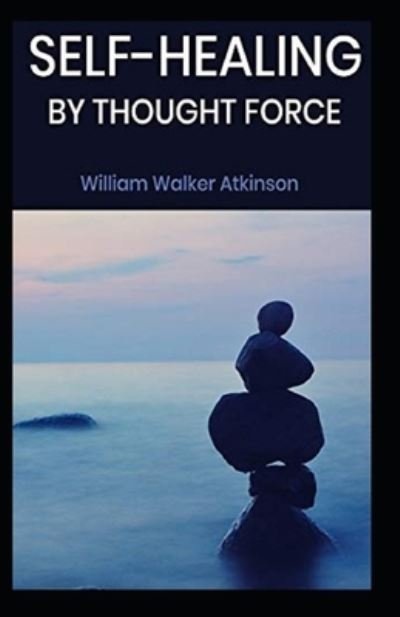 Cover for William Walker Atkinson · Self-Healing by Thought Force: (Paperback Book) [Illustrated edition] (2021)