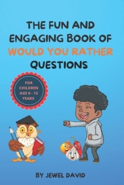Cover for Jewel David · The Fun and Engaging Book of Would You Rather Questions for Children Age 6 - 12 Years: Hilarious, Funny and Interactive Questions for Children and the Whole Family (Pocketbok) (2021)