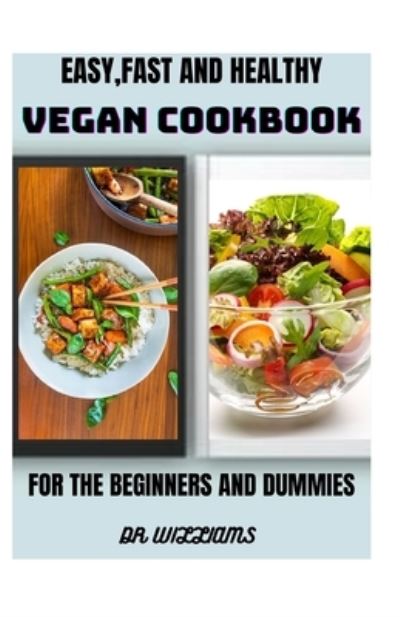 Cover for Dr Williams · Easy, Fast and Healthy Vegan Cookbook (Paperback Book) (2021)