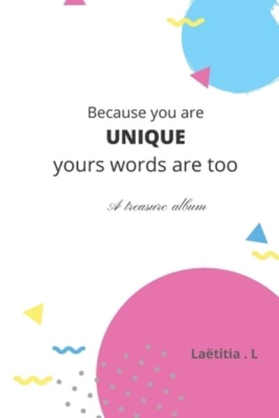 Because you are UNIQUE yours words are too - Laetitia L - Książki - Amazon Digital Services LLC - KDP Print  - 9798736507283 - 11 kwietnia 2021